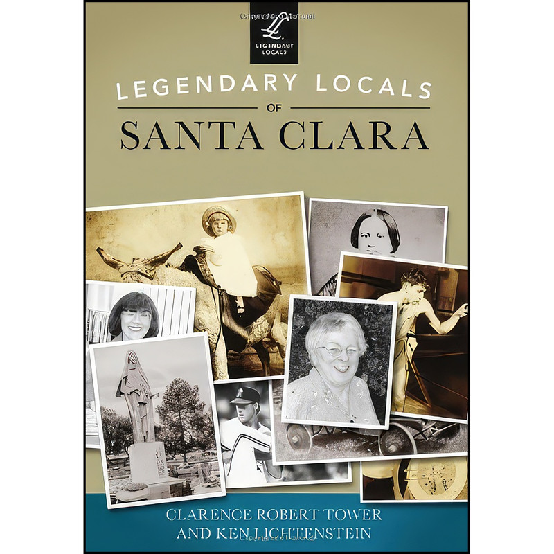 کتاب Legendary Locals of Santa Clara اثر جمعي از نويسندگان انتشارات Arcadia Publishing