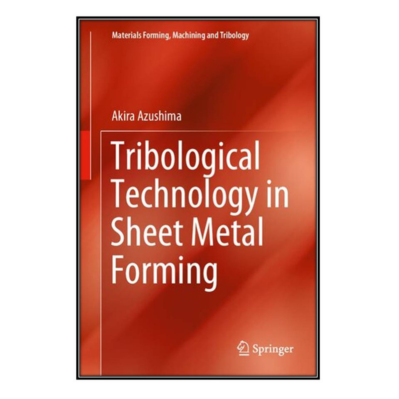 کتاب  Tribological Technology in Sheet Metal Forming اثر Akira Azushima انتشارات مؤلفين طلايي