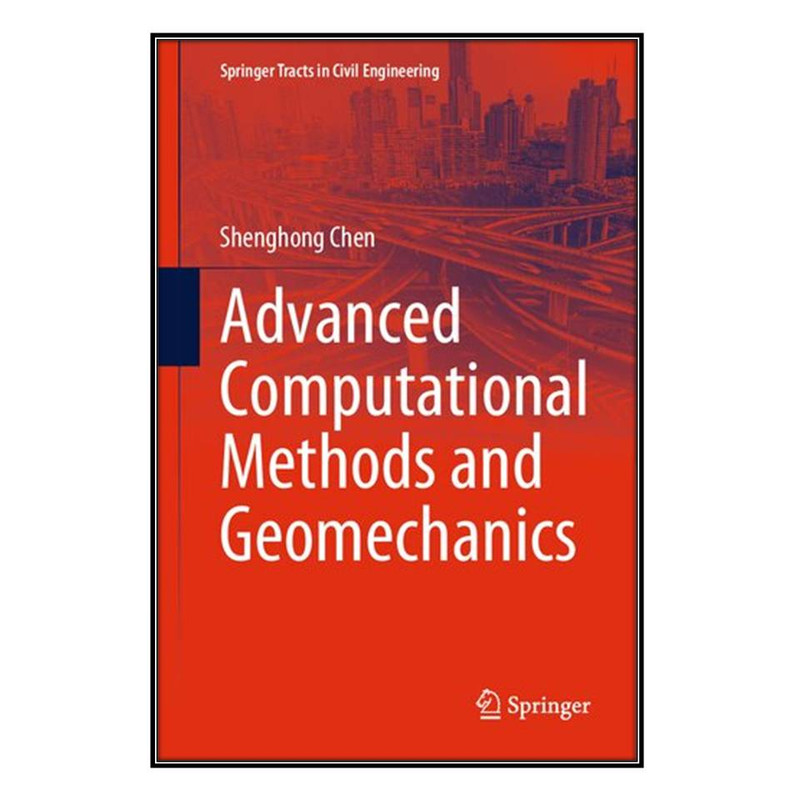 کتاب  Advanced Computational Methods and Geomechanics اثر Shenghong Chen انتشارات مؤلفين طلايي