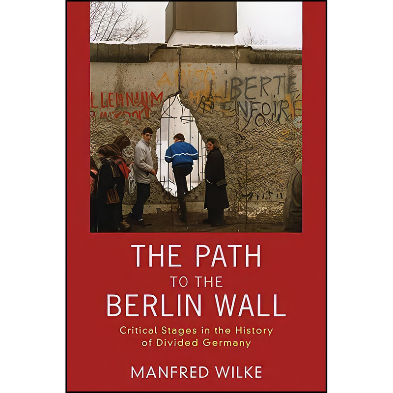 کتاب The Path to the Berlin Wall اثر Manfred Wilke انتشارات Berghahn Books