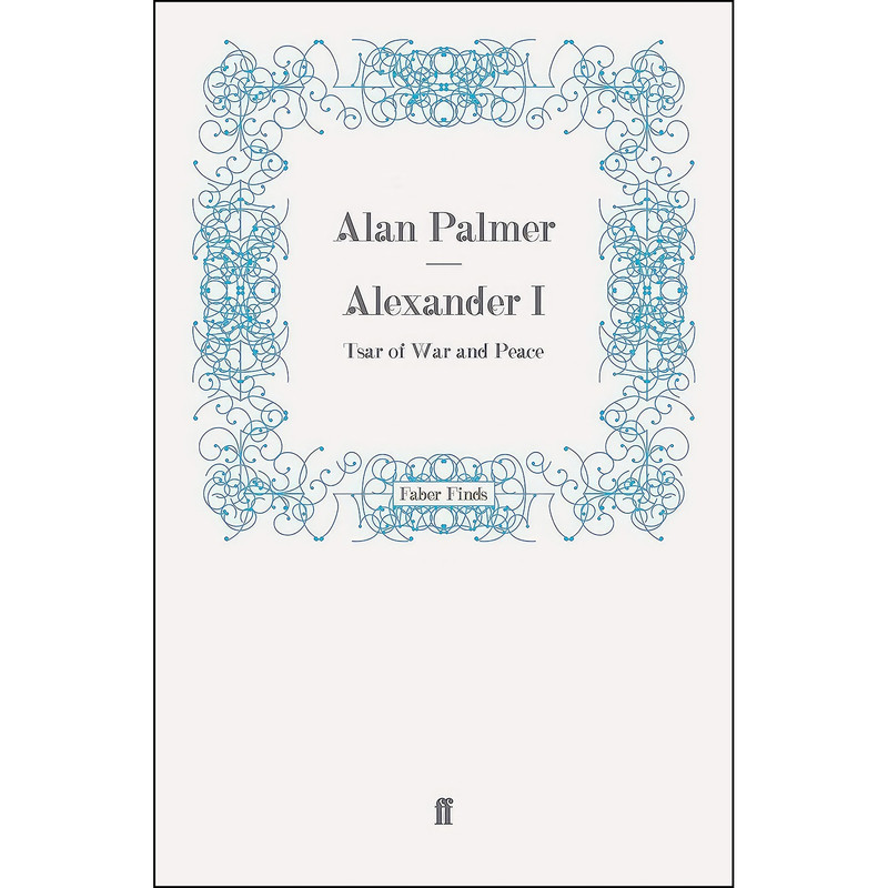 کتاب Alexander I اثر Alan Warwick Palmer and Alan Palmer انتشارات Faber and Faber