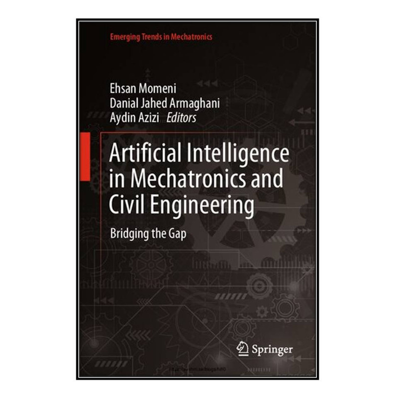 کتاب Artificial Intelligence in Mechatronics and Civil Engineering اثر  جمعي از نويسندگان انتشارات مؤلفين طلايي