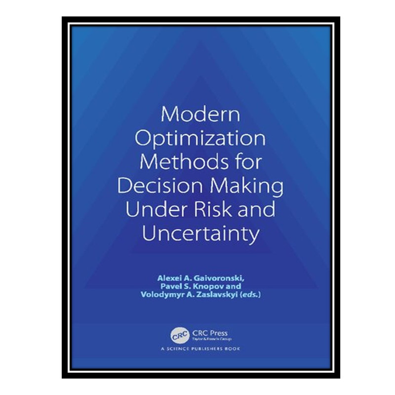 کتاب Modern Optimization Methods for Decision Making Under Risk and Uncertainty اثر جمعی از نویسندگان انتشارات مؤلفین طلایی