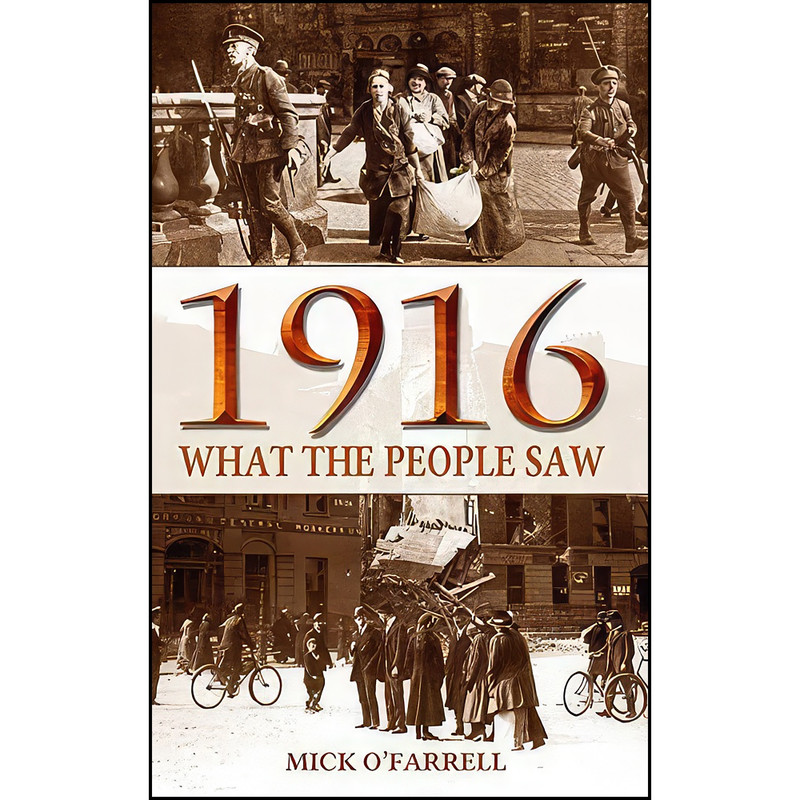 کتاب 1916 - What the People Saw اثر Mick O Farrell انتشارات Mercier Press