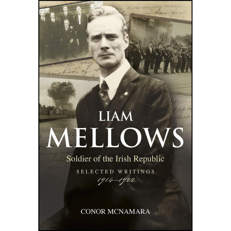 کتاب Liam Mellows, Soldier of the Irish Republic اثر Conor McNamara انتشارات Irish Academic Press