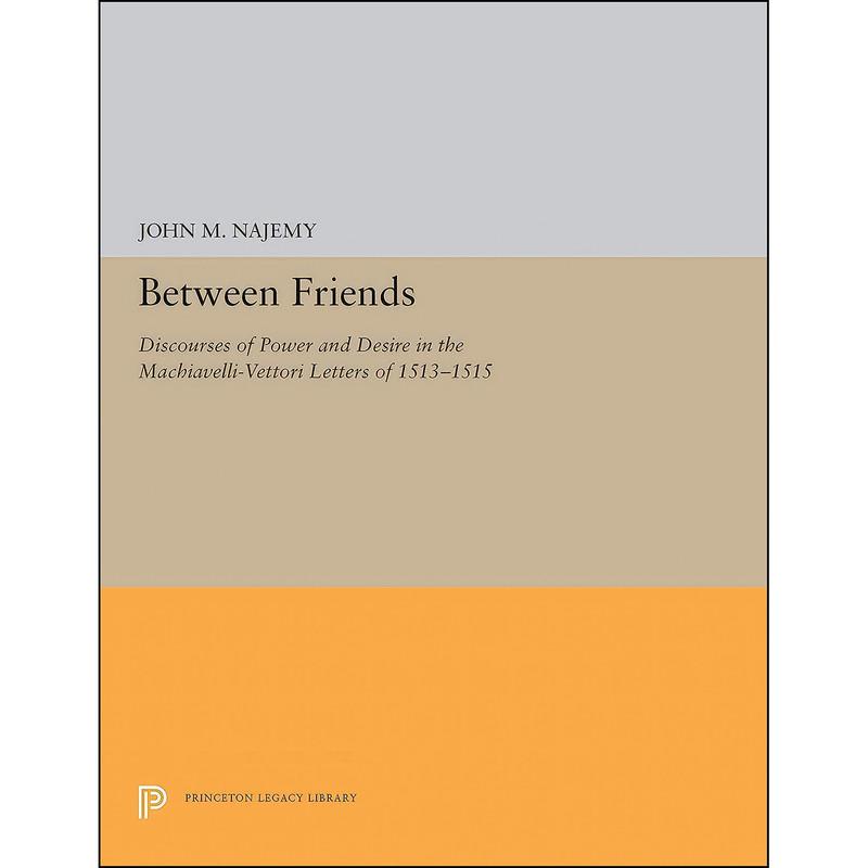 کتاب Between Friends  اثر John M. Najemy انتشارات Princeton University Press