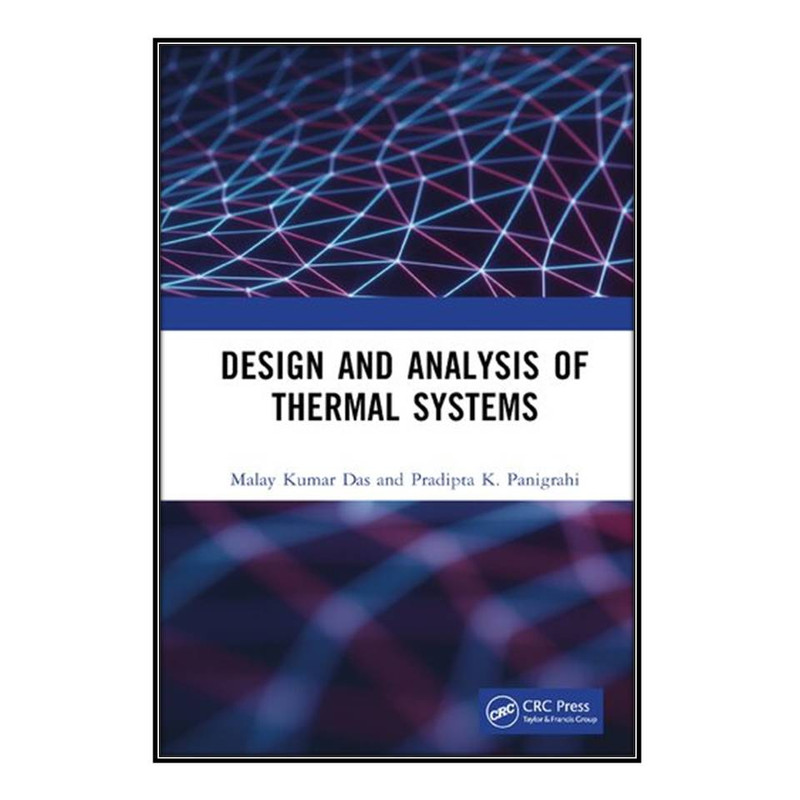 کتاب Design and Analysis of Thermal Systems اثر Malay Kumar Das and Pradipta K. Panigrahi انتشارات مؤلفين طلايي