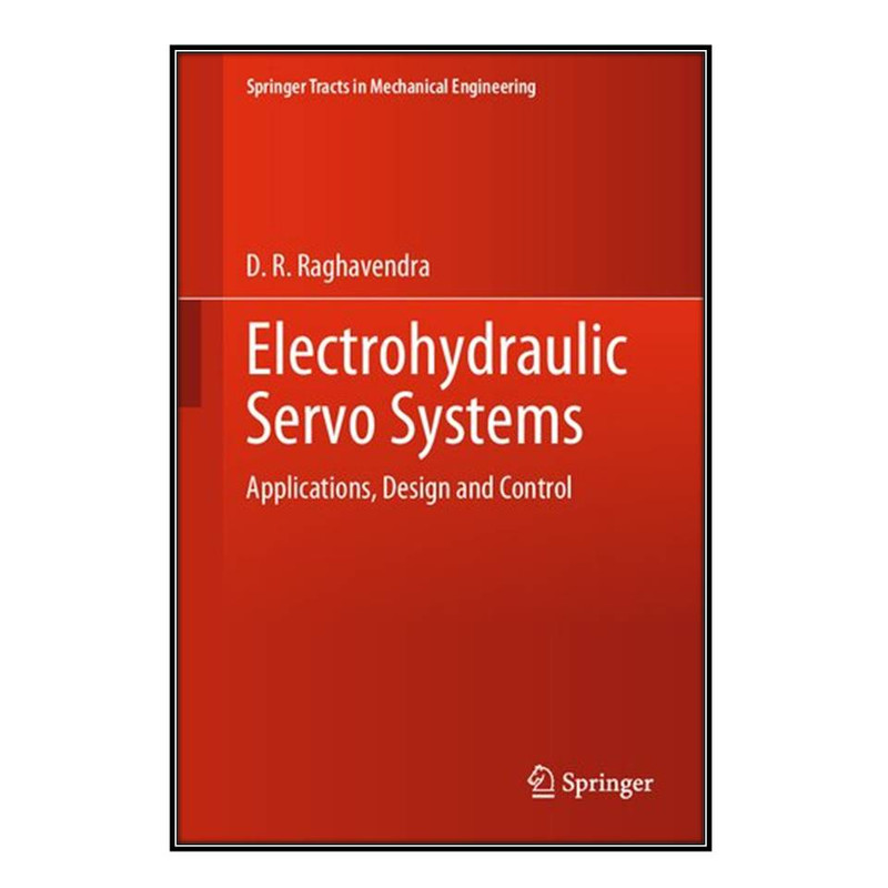 کتاب Electrohydraulic Servo Systems اثر D. R. Raghavendra انتشارات مؤلفين طلايي