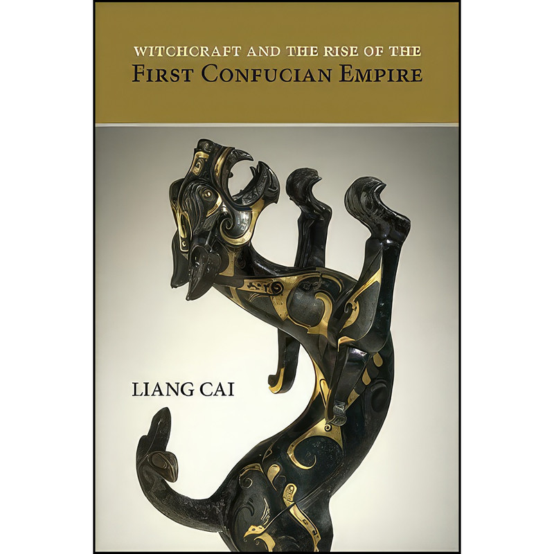 کتاب Witchcraft and the Rise of the First Confucian Empire  اثر Liang Cai انتشارات State University of New York Press