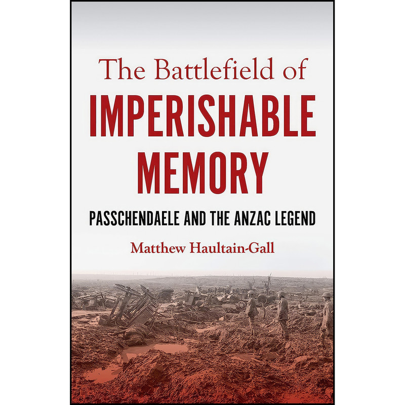 کتاب The Battlefield of Imperishable Memory اثر Matthew Haultain-Gall انتشارات Monash University Publishing