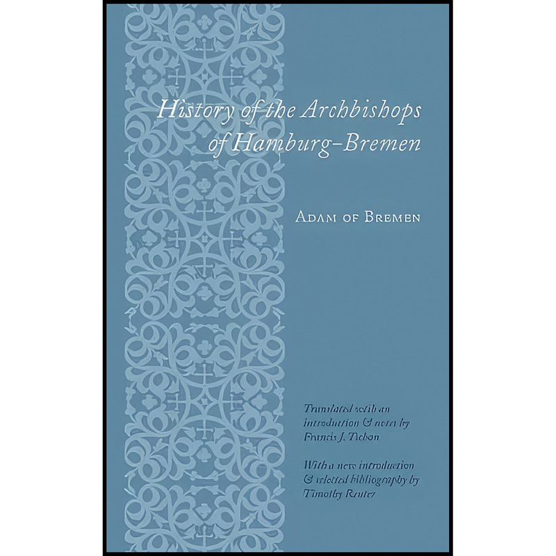 کتاب History of the Archbishops of Hamburg-Bremen اثر جمعي از نويسندگان انتشارات Columbia University Press