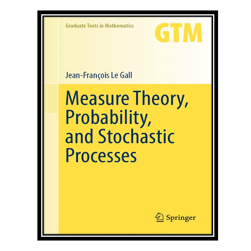 کتاب Measure Theory, Probability, and Stochastic Processes اثر Jean-François Le Gall انتشارات مؤلفین طلایی