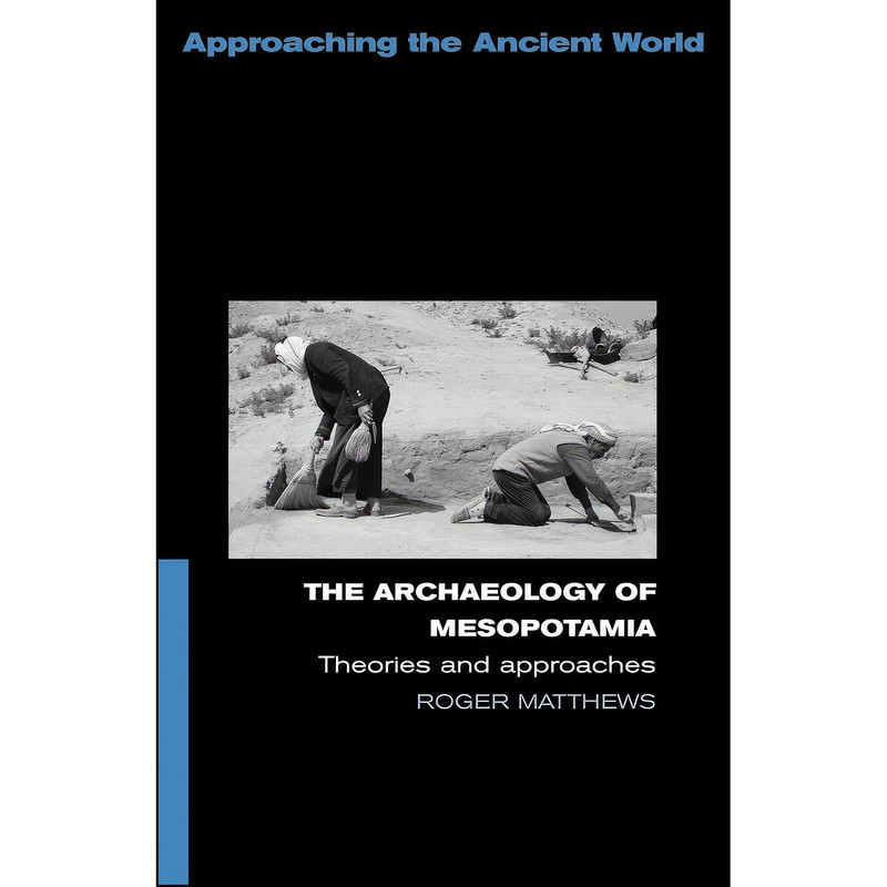 کتاب The Archaeology of Mesopotamia اثر Dr. Roger Matthews انتشارات تازه ها