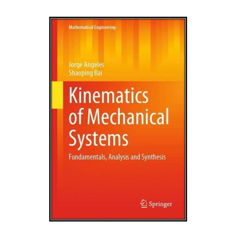 کتاب Kinematics of Mechanical Systems اثر Jorge Angeles and Shaoping Bai انتشارات مؤلفين طلايي