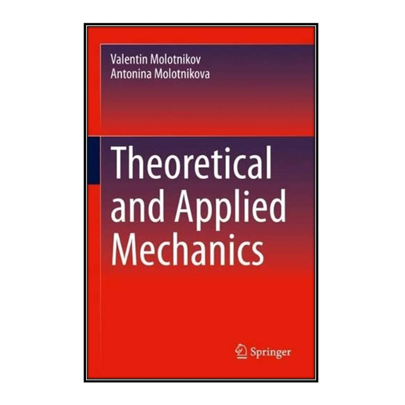 کتاب Theoretical and Applied Mechanics اثر Valentin Molotnikov and Antonina Molotnikova انتشارات مؤلفين طلايي