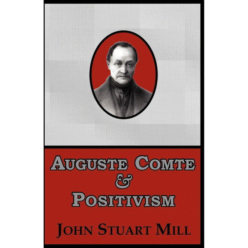 کتاب Auguste Comte & Positivism اثر John Stuart Mill انتشارات Serenity Publishers, LLC