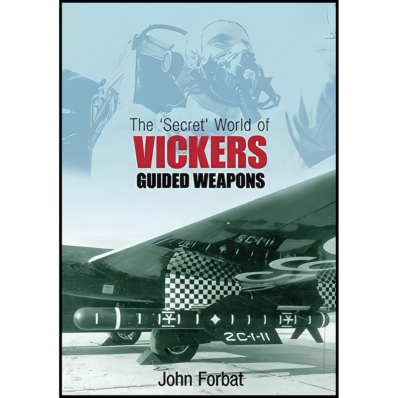 کتاب The Secret World of Vickers Guided Weapons اثر John Forbat انتشارات تازه ها