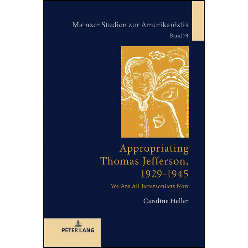 کتاب Appropriating Thomas Jefferson, 1929-1945  اثر Heller انتشارات Peter Lang