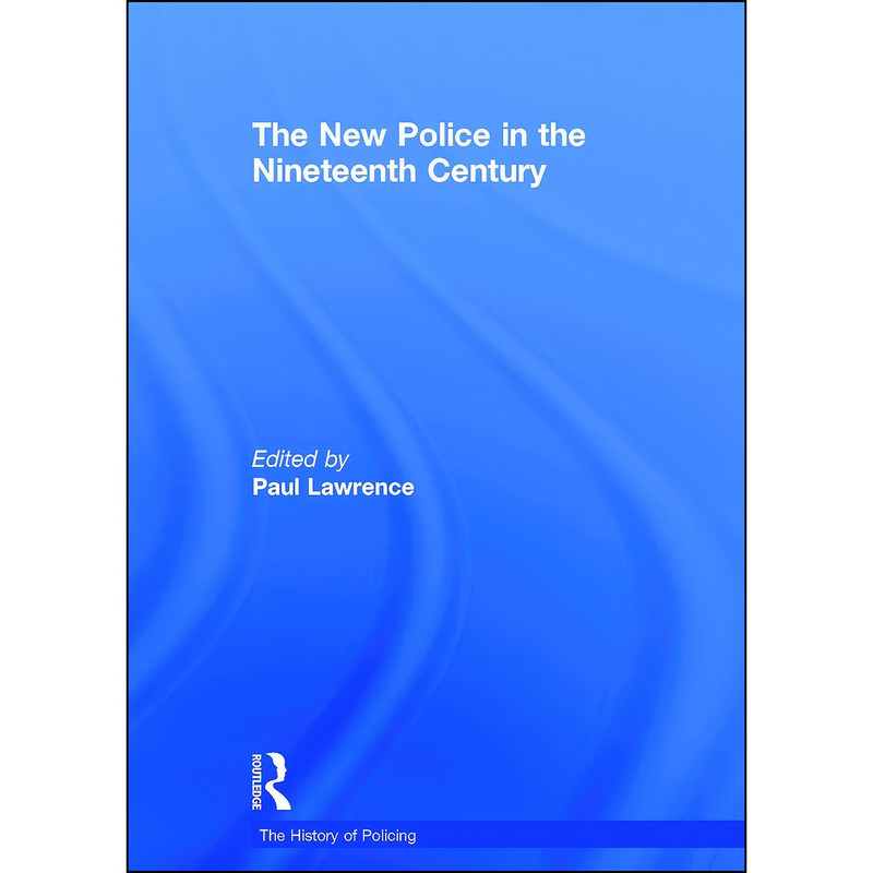 کتاب The New Police in the Nineteenth Century  اثر Paul Lawrence انتشارات Routledge