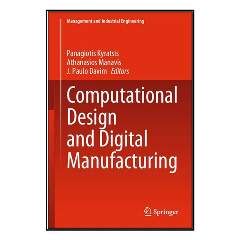 کتاب Computational Design and Digital Manufacturing اثر  جمعي از نويسندگان انتشارات مؤلفين طلايي