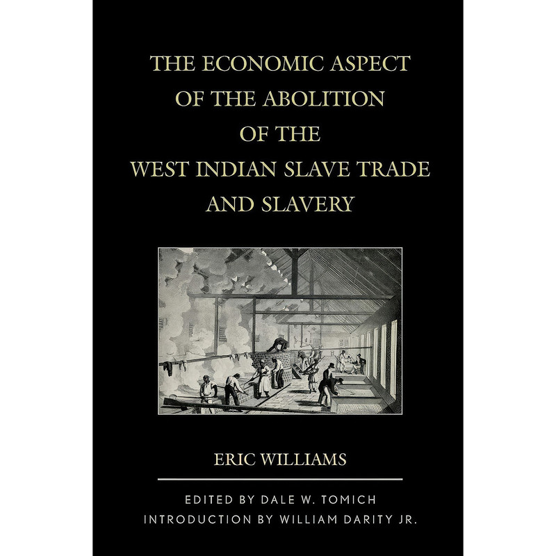 کتاب The Economic Aspect of the Abolition of the West Indian Slave Trade and Slavery  اثر Eric Eustace Williams انتشارات Rowman & Littlefield
