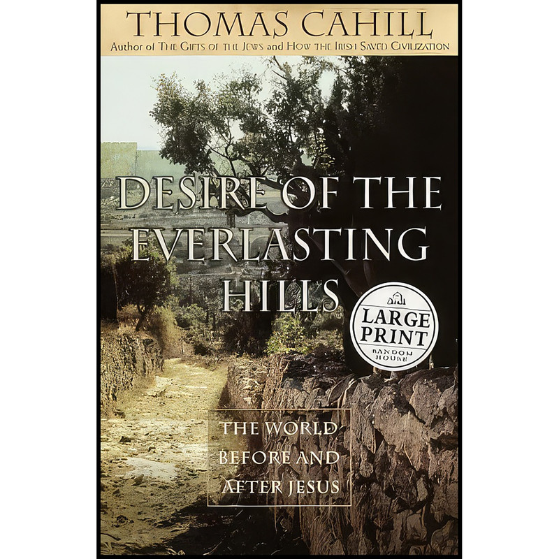 کتاب Desire of the Everlasting Hills اثر Thomas Cahill انتشارات Random House