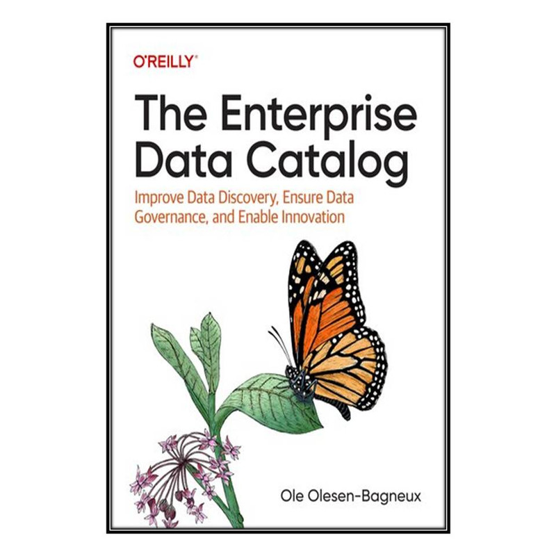 کتاب The Enterprise Data Catalog اثر 	Ole Olesen-Bagneux انتشارات مؤلفين طلايي