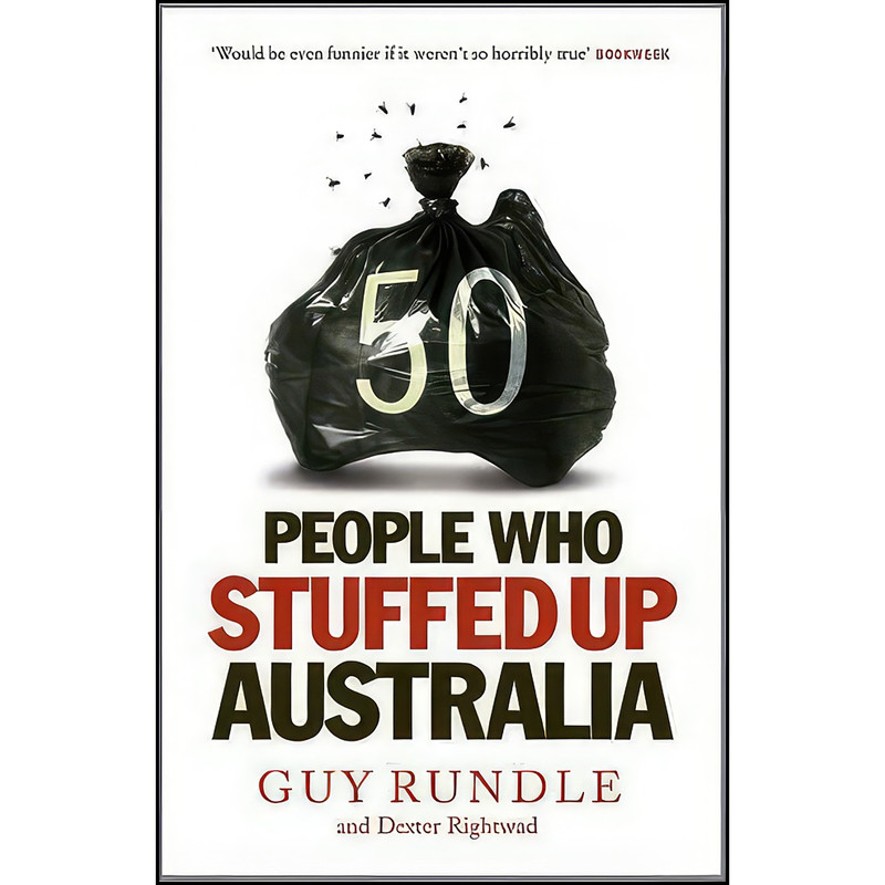 کتاب 50 People Who Stuffed Up Australia. by Guy Rundle & Dexter Rightwad اثر Guy Rundle انتشارات Hardie Grant Books