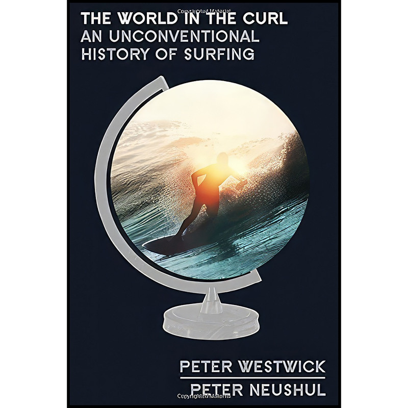 کتاب The World in the Curl اثر Peter Westwick and Peter Neushul انتشارات Crown