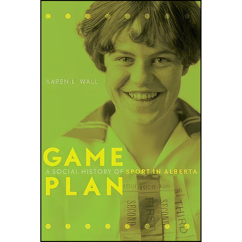 کتاب Game Plan اثر Karen L. Wall انتشارات University of Alberta Press