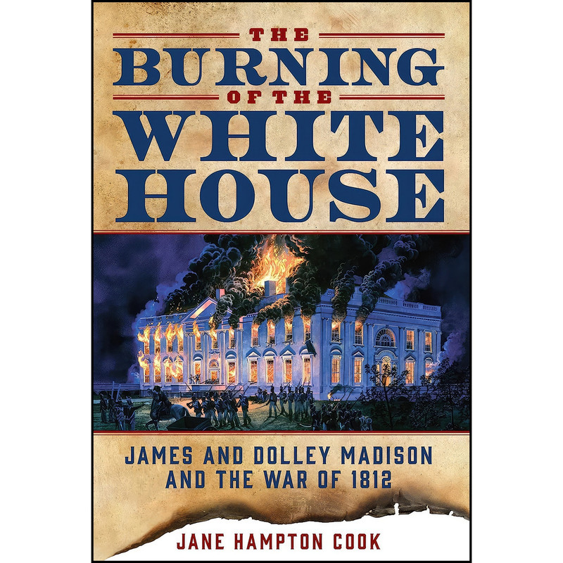 کتاب The Burning of the White House اثر Jane Hampton Cook انتشارات Regnery History