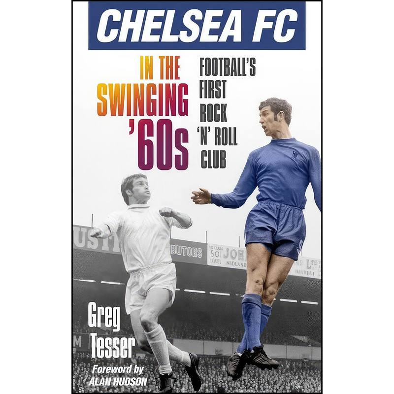 کتاب Chelsea FC in the Swinging 60s اثر Greg Tesser انتشارات تازه ها