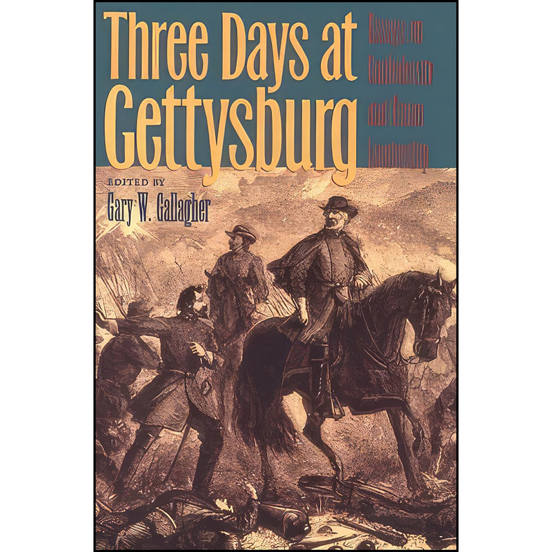 کتاب Three Days at Gettysburg اثر Gary W. Gallagher انتشارات Kent State University Press