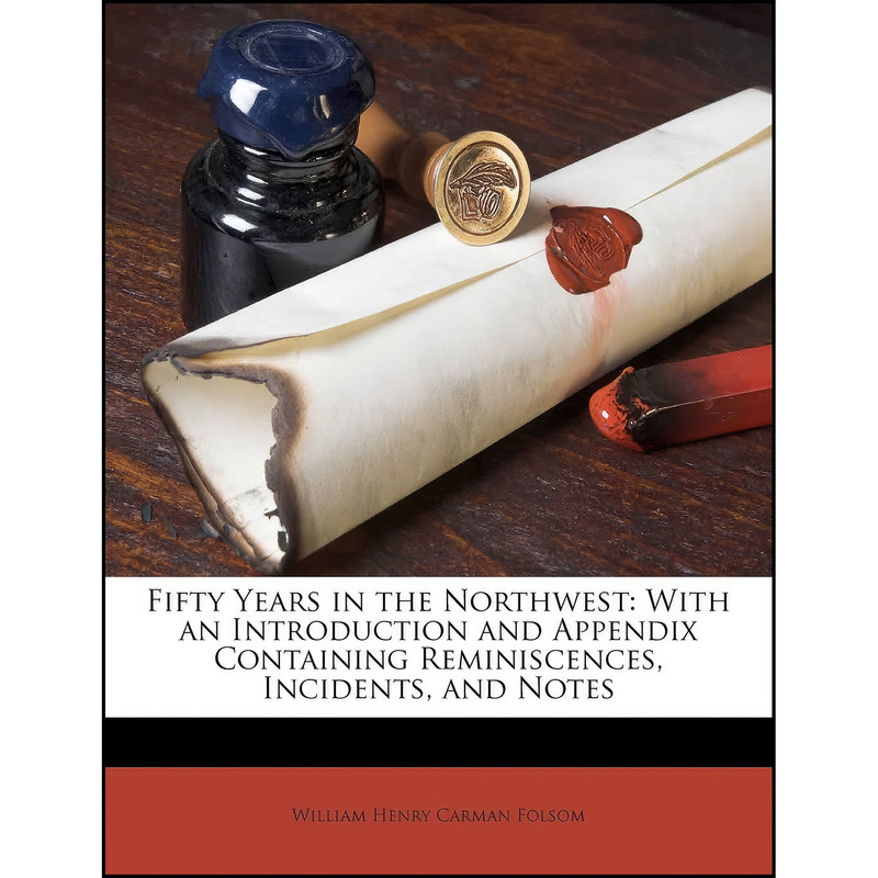 کتاب Fifty Years in the Northwest اثر William Henry Carman Folsom انتشارات Nabu Press