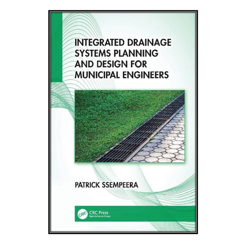 کتاب Integrated Drainage Systems Planning and Design for Municipal Engineers اثر Patrick Ssempeera انتشارات مؤلفين طلايي