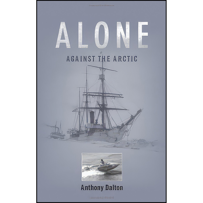 کتاب Alone Against the Arctic اثر Anthony Dalton and Anthony Dalton انتشارات Heritage House Publishing