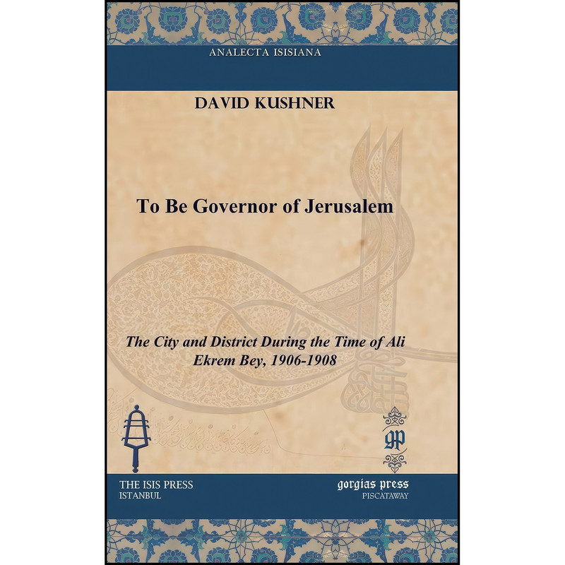کتاب To Be Governor of Jerusalem To Be Governor of Jerusalem  اثر David Kushner انتشارات Gorgias Pr Llc