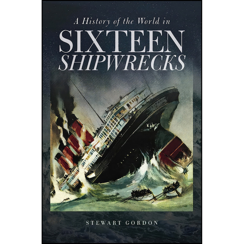 کتاب A History of the World in Sixteen Shipwrecks اثر Stewart Gordon انتشارات ForeEdge
