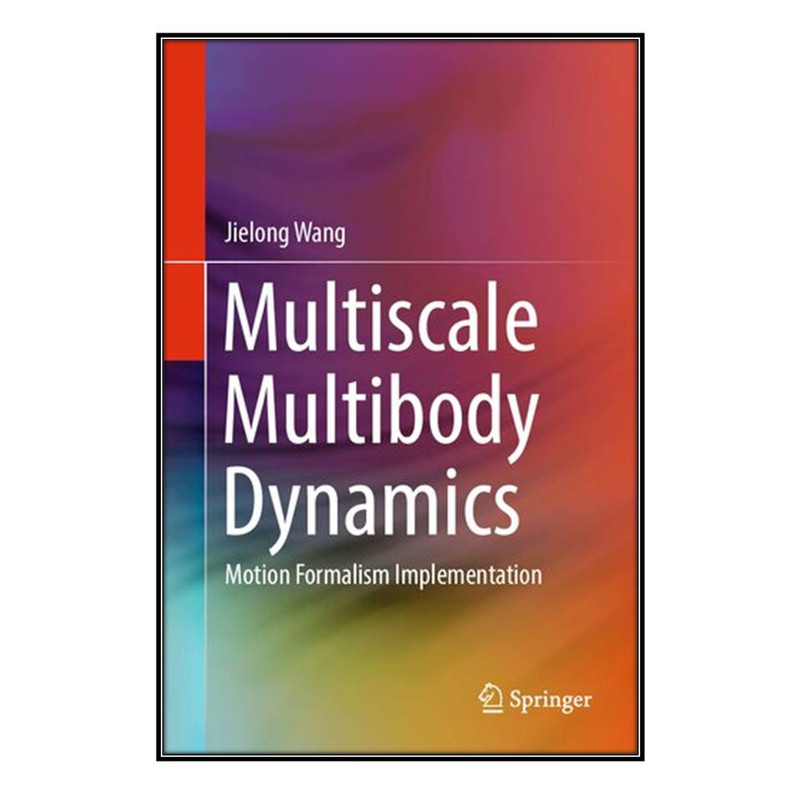 کتاب Multiscale Multibody Dynamics اثر Jielong Wang انتشارات مؤلفين طلايي