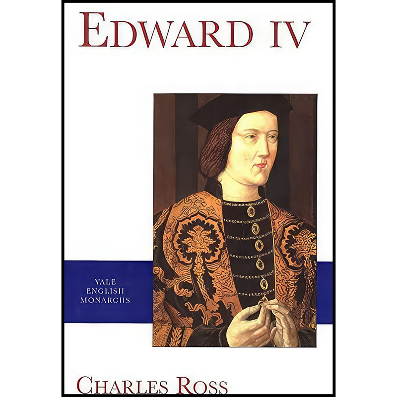 کتاب Edward IV  اثر Charles Derek Ross انتشارات Yale University Press