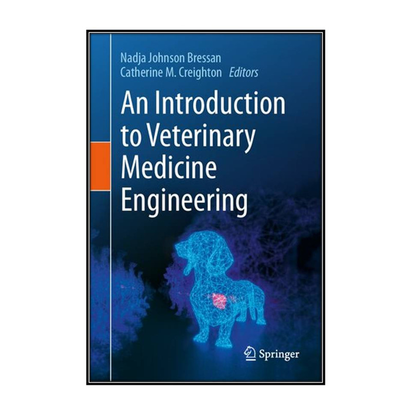 کتاب An Introduction to Veterinary Medicine Engineering اثر Nadja Bressan and Catherine M. Creighton انتشارات مؤلفين طلايي