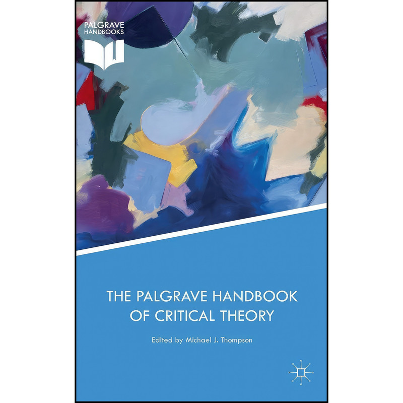 کتاب The Palgrave Handbook of Critical Theory  اثر Michael J. Thompson انتشارات Palgrave Macmillan