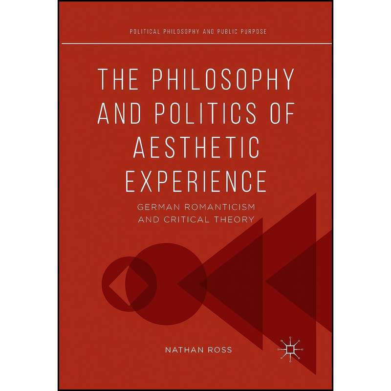 کتاب The Philosophy and Politics of Aesthetic Experience اثر Nathan Ross انتشارات Palgrave Macmillan