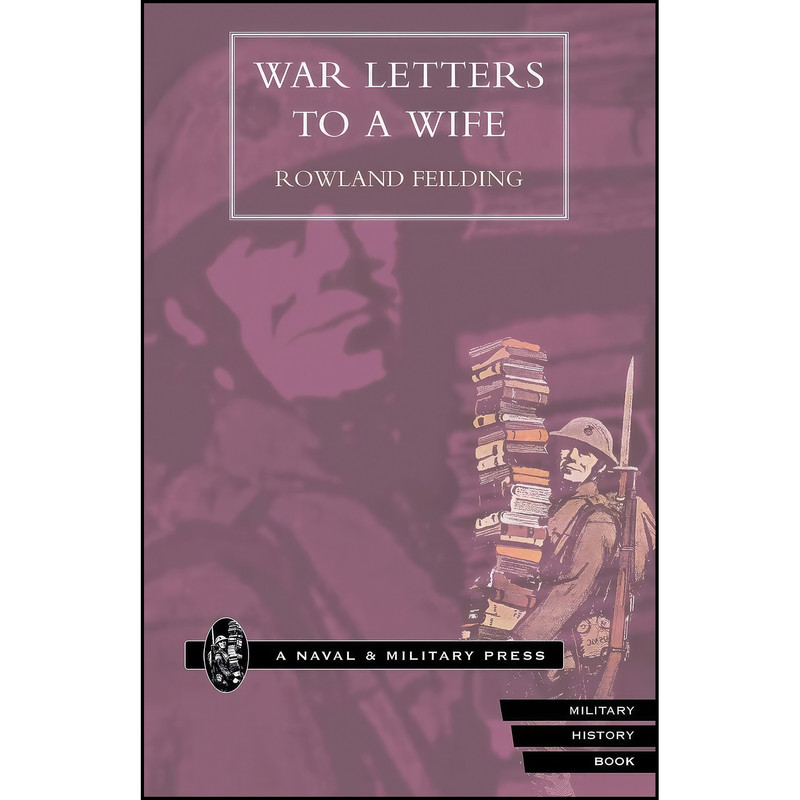 کتاب War Letters To A Wife اثر Rowland Feilding انتشارات تازه ها