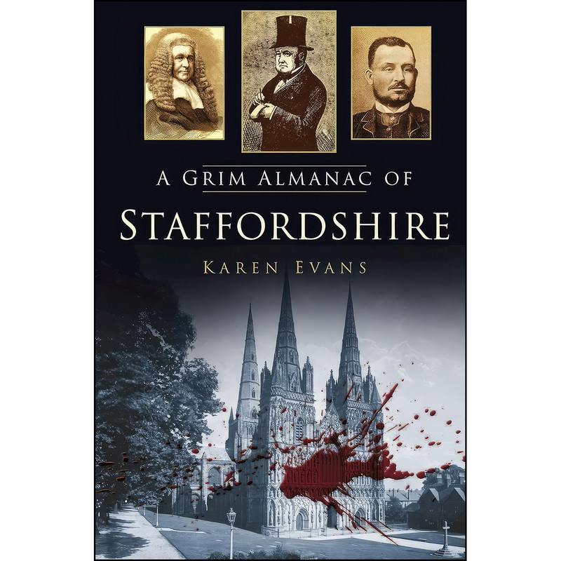 کتاب A Grim Almanac of Staffordshire  اثر Karen Evans انتشارات The History Press