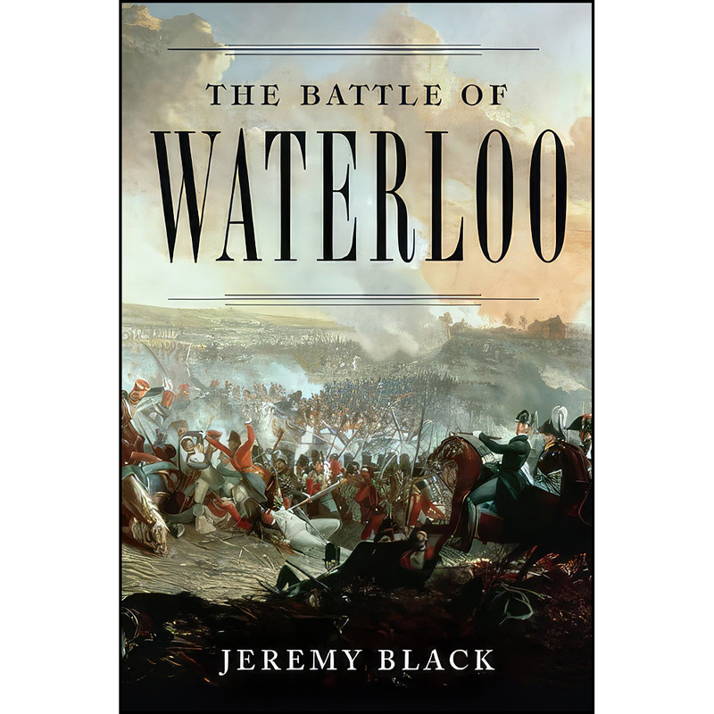 کتاب The Battle of Waterloo اثر Jeremy Black and Jeremy Black انتشارات Random House