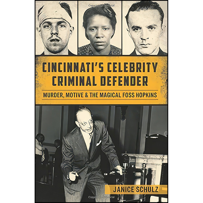 کتاب Cincinnati’s Celebrity Criminal Defender اثر Janice Schulz انتشارات The History Press