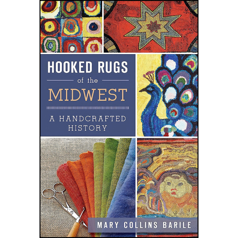 کتاب Hooked Rugs of the Midwest اثر Mary Collins Barile انتشارات The History Press