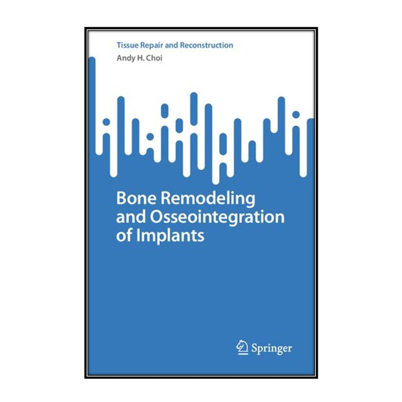 کتاب Bone Remodeling and Osseointegration of Implants اثر 	Andy H. Choi انتشارات مؤلفين طلايي