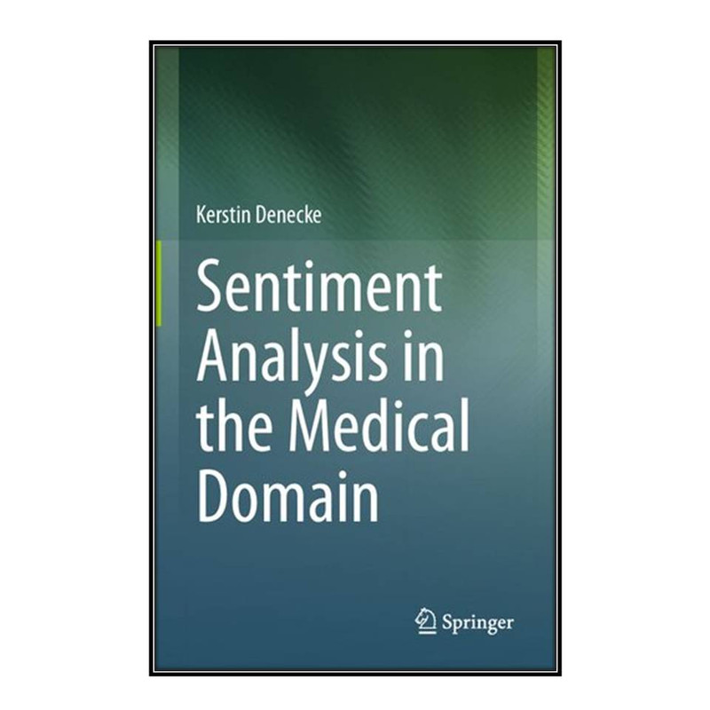 کتاب Sentiment Analysis in the Medical Domain اثر Kerstin Denecke انتشارات مؤلفين طلايي